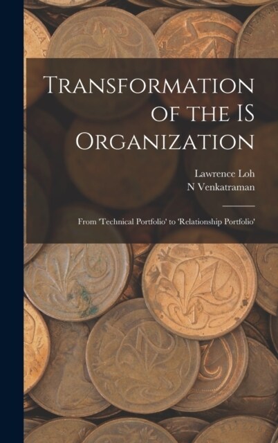 Transformation of the IS Organization: From technical Portfolio to relationship Portfolio (Hardcover)