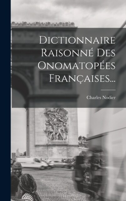 Dictionnaire Raisonn?Des Onomatop?s Fran?ises... (Hardcover)