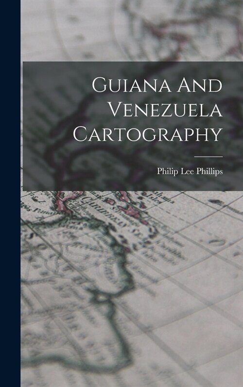 Guiana And Venezuela Cartography (Hardcover)