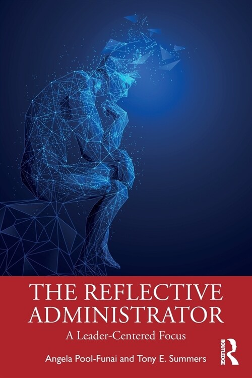 The Reflective Administrator : A Leader-Centered Focus (Paperback)