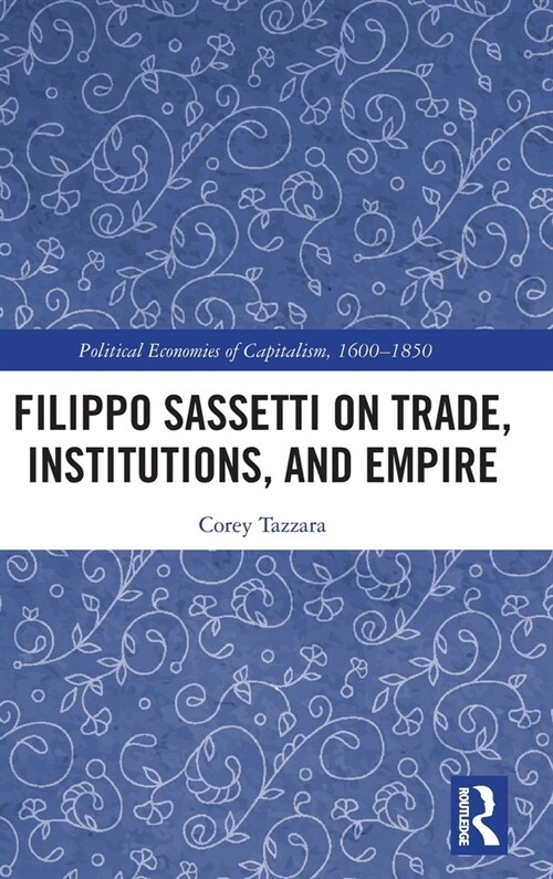 Filippo Sassetti on Trade, Institutions and Empire (Hardcover)