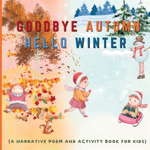 Goodbye Autumn Hello Winter: A Narrative Poem and Activity Book For Kids (Paperback)