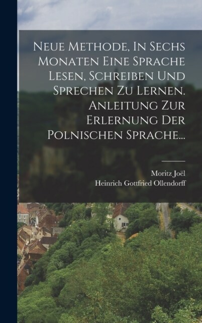 Neue Methode, In Sechs Monaten Eine Sprache Lesen, Schreiben Und Sprechen Zu Lernen. Anleitung Zur Erlernung Der Polnischen Sprache... (Hardcover)