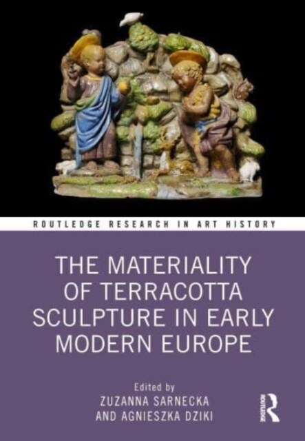 The Materiality of Terracotta Sculpture in Early Modern Europe (Hardcover)