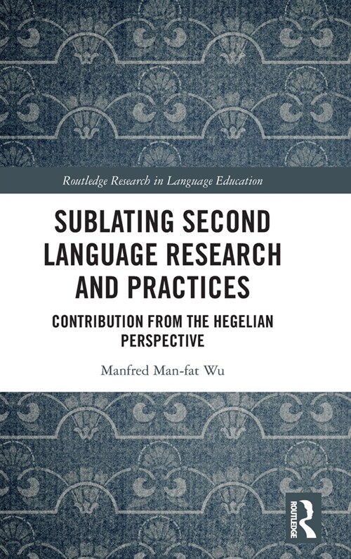 Sublating Second Language Research and Practices : Contribution from the Hegelian Perspective (Hardcover)