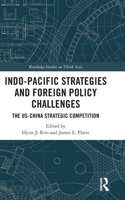 Indo-Pacific Strategies and Foreign Policy Challenges : The US-China Strategic Competition (Hardcover)