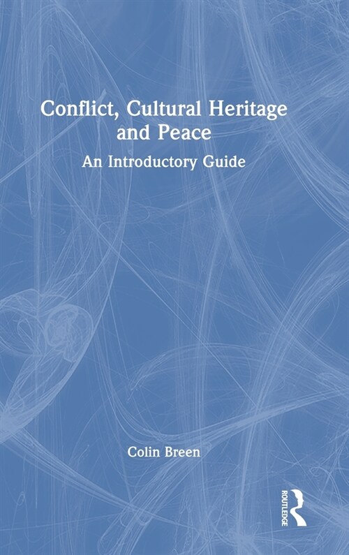 Conflict, Cultural Heritage and Peace : An Introductory Guide (Hardcover)