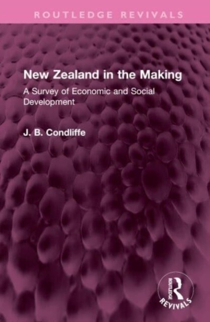 New Zealand in the Making : A Survey of Economic and Social Development (Hardcover)
