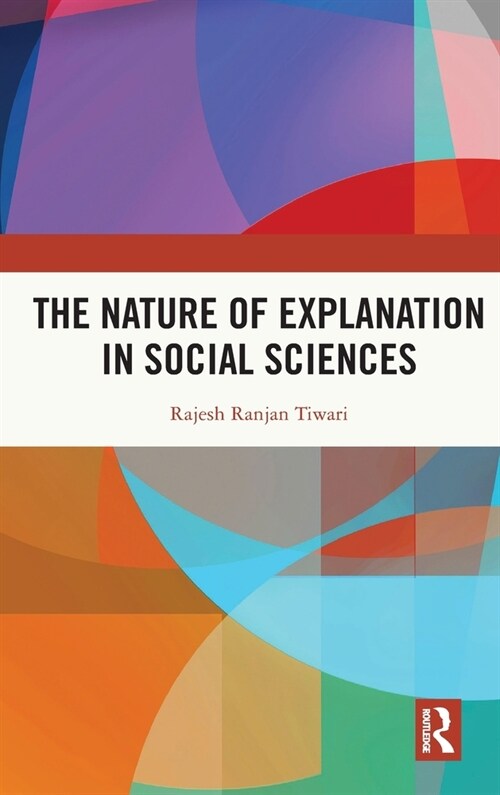 The Nature of Explanation in Social Sciences (Hardcover)