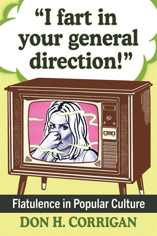 I Fart in Your General Direction!: Flatulence in Popular Culture (Paperback)