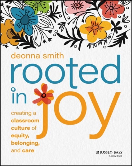 Rooted in Joy: Creating a Classroom Culture of Equity, Belonging, and Care (Paperback)
