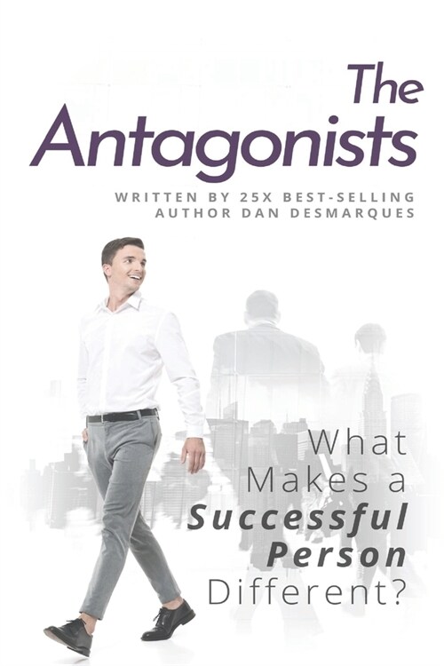 The Antagonists: What Makes a Successful Person Different? (Paperback)