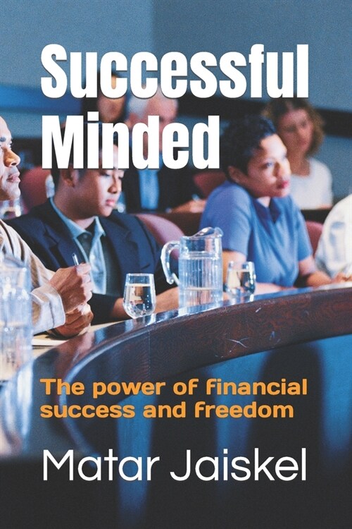 Successful Minded: The power of financial success and freedom (Paperback)