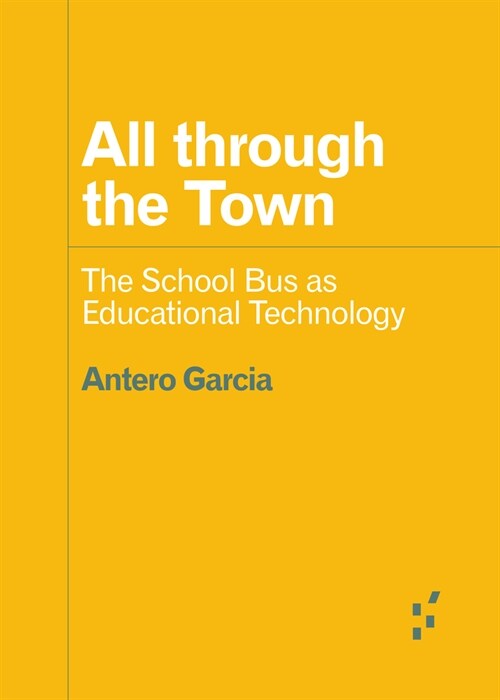 All Through the Town: The School Bus as Educational Technology (Paperback)