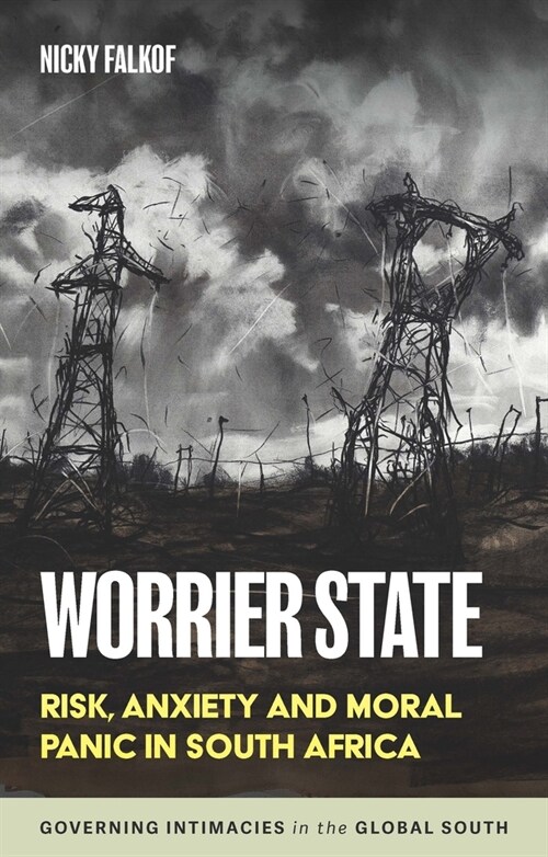 Worrier State : Risk, Anxiety and Moral Panic in South Africa (Paperback)