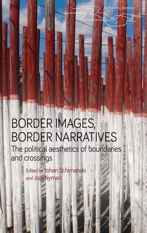 Border Images, Border Narratives : The Political Aesthetics of Boundaries and Crossings (Paperback)