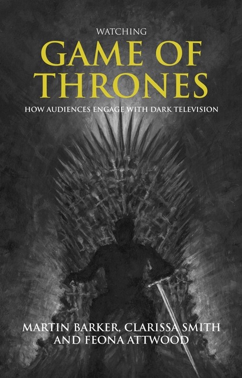 Watching Game of Thrones : How Audiences Engage with Dark Television (Paperback)