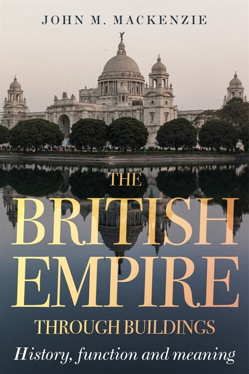 The British Empire Through Buildings : Structure, Function and Meaning (Paperback)