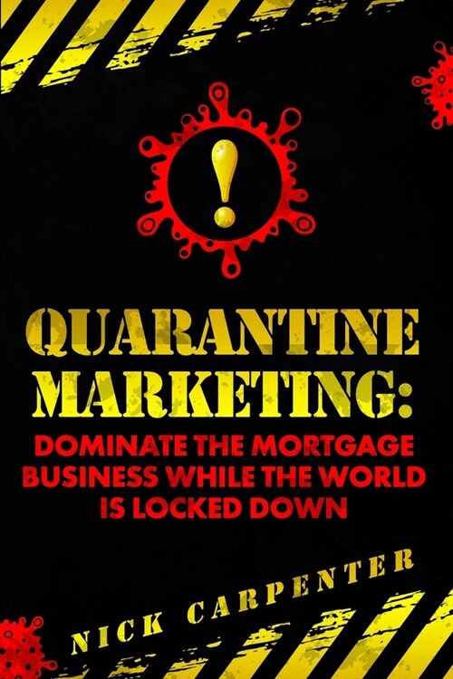 Quarantine Marketing: Dominate The Mortgage Business While The World Is Locked Down (Paperback)