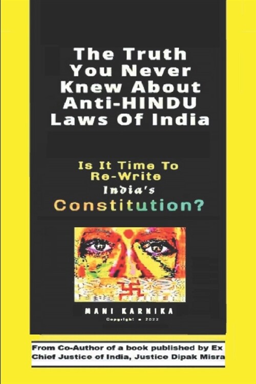 The Truth You Never Knew About Anti-HINDU Laws Of India: Is It Time To Re-Write Indias Constitution? (Paperback)