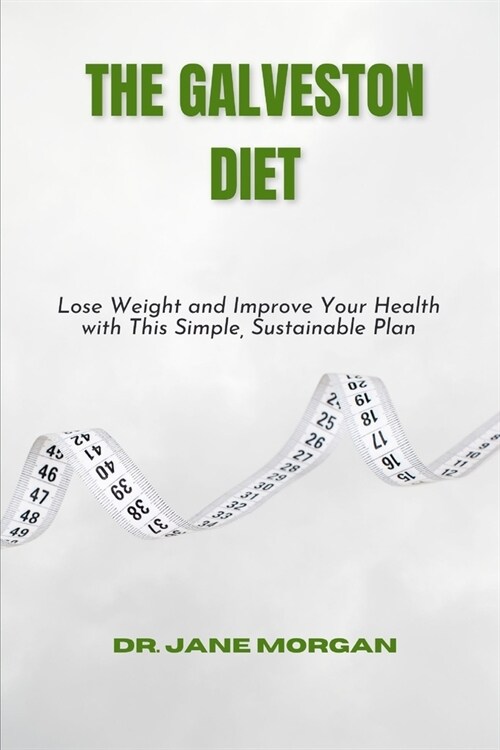 The Galveston Diet: Lose Weight and Improve Your Health with This Simple, Sustainable Plan (Paperback)