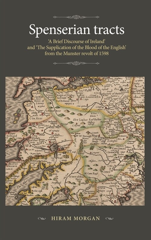 Spenserian Tracts : A Brief Discourse of Ireland and the Supplication of the Blood of the English from the Munster Revolt of 1598 (Hardcover)