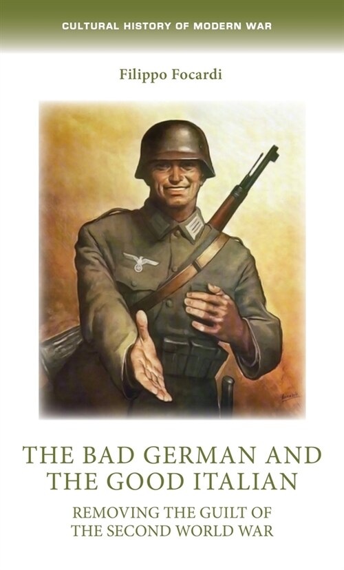 The Bad German and the Good Italian : Removing the Guilt of the Second World War (Hardcover)