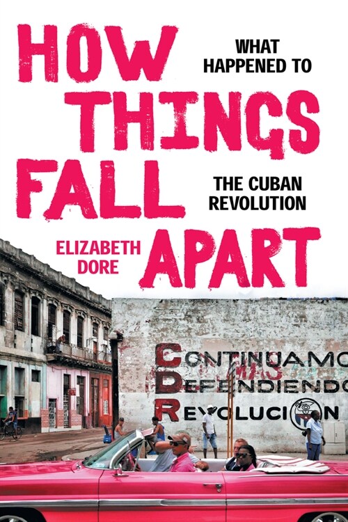 How Things Fall Apart: What Happened to the Cuban Revolution (Paperback)