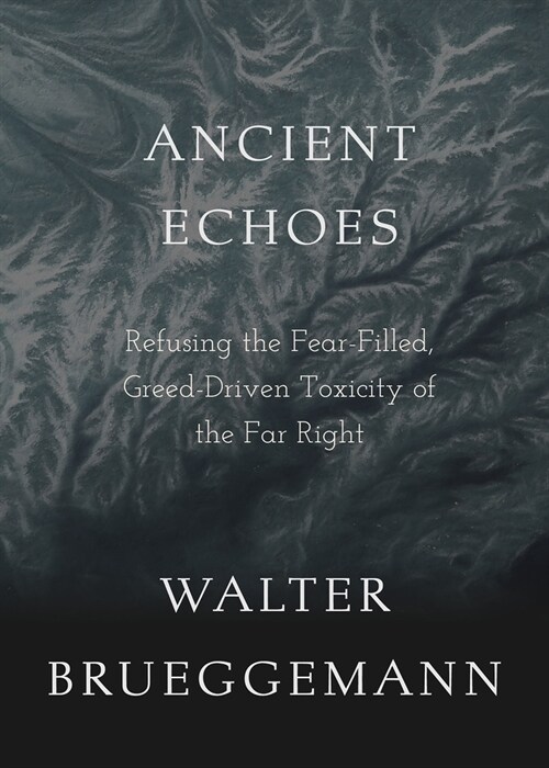 Ancient Echoes: Refusing the Fear-Filled, Greed-Driven Toxicity of the Far Right (Paperback)