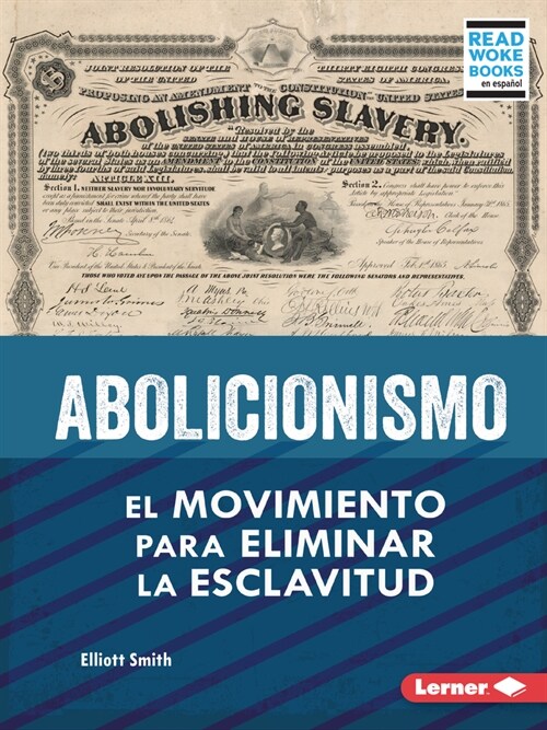 Abolicionismo (Abolitionism): El Movimiento Para Eliminar La Esclavitud (the Movement to End Slavery) (Paperback)
