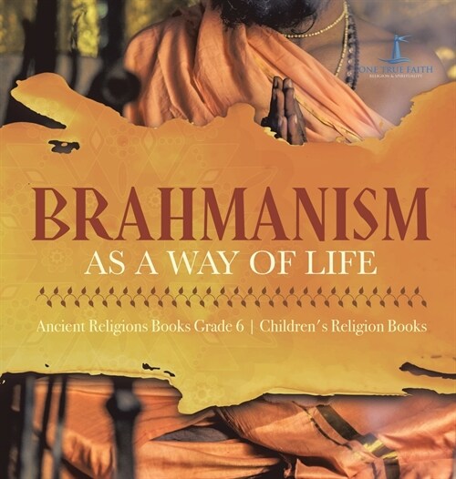 Brahmanism as a Way of Life Ancient Religions Books Grade 6 Childrens Religion Books (Hardcover)