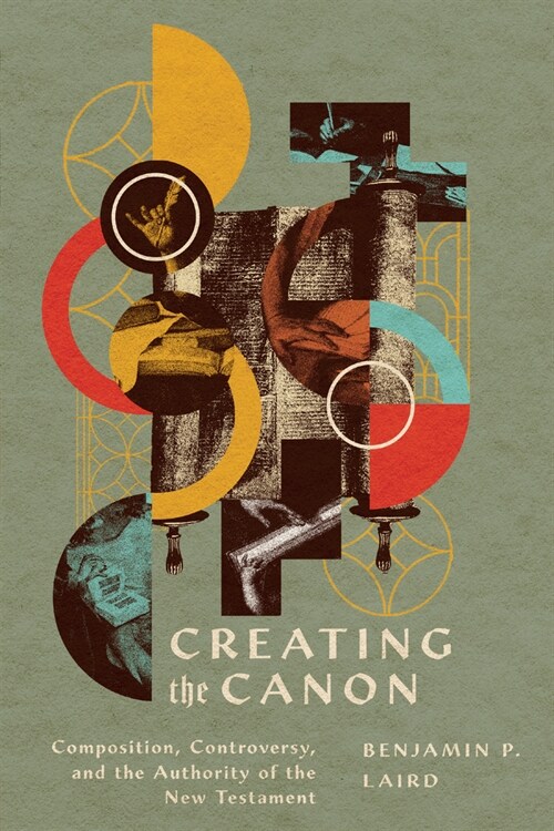 Creating the Canon: Composition, Controversy, and the Authority of the New Testament (Paperback)