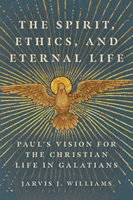 The Spirit, Ethics, and Eternal Life: Pauls Vision for the Christian Life in Galatians (Paperback)