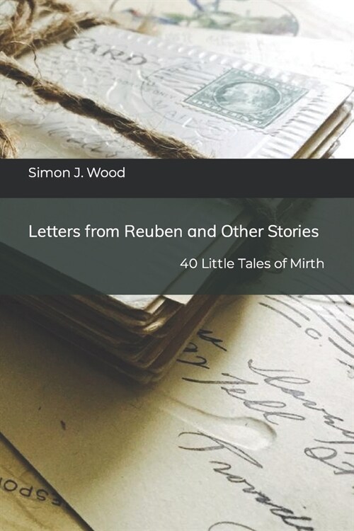 Letters from Reuben and Other Stories: 40 Little Tales of Mirth (Paperback)