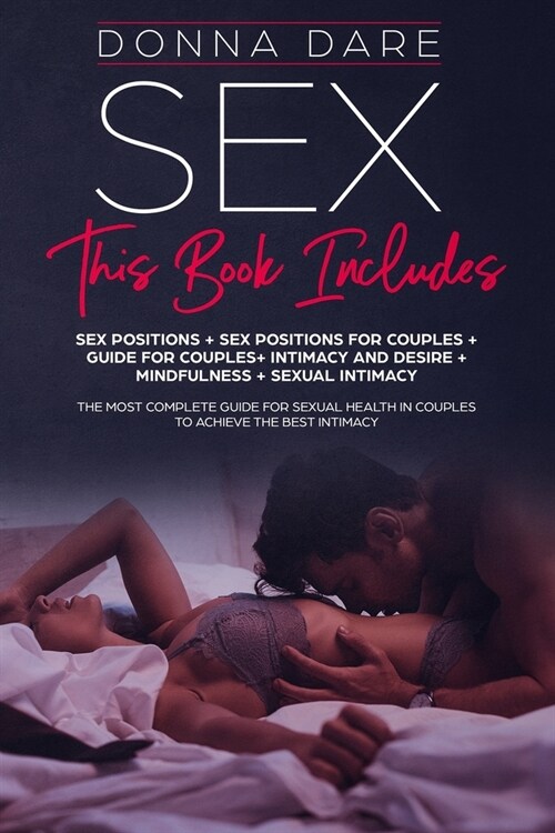 Sex: this book includes: SEX POSITIONS+POSITIONS FOR COUPLES+GUIDE FOR COUPLES+INTIMACY AND DESIRE+MINDFULNESS+SEXUAL INTIM (Paperback)