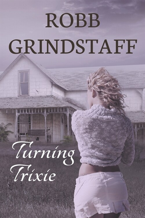 Turning Trixie: Winning the Lottery Often Comes at a Cost (Paperback, First Softcover)