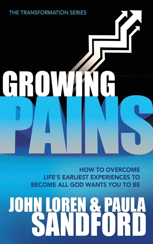 Growing Pains: How to Overcome Lifes Earliest Experiences to Become All God Wants You to Be (Hardcover)