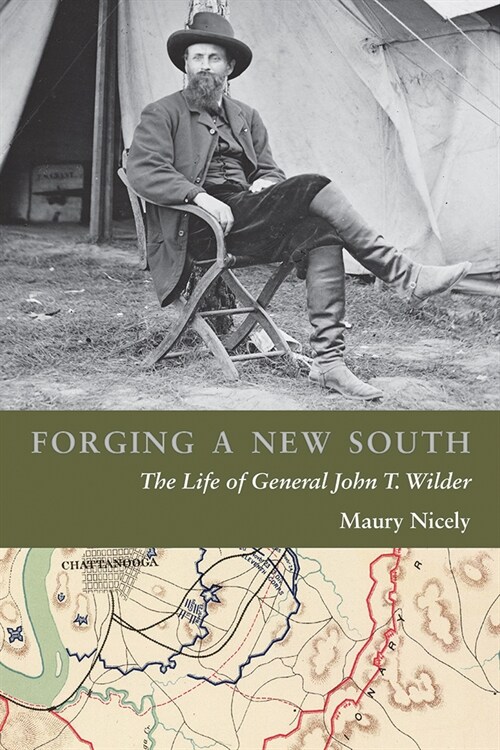 Forging a New South: The Life of General John T. Wilder (Hardcover)