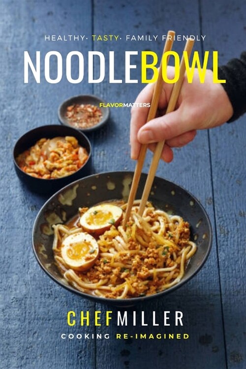 Noodle Bowl: Asian Noodle Dishes The Whole Family Will Enjoy (Paperback)