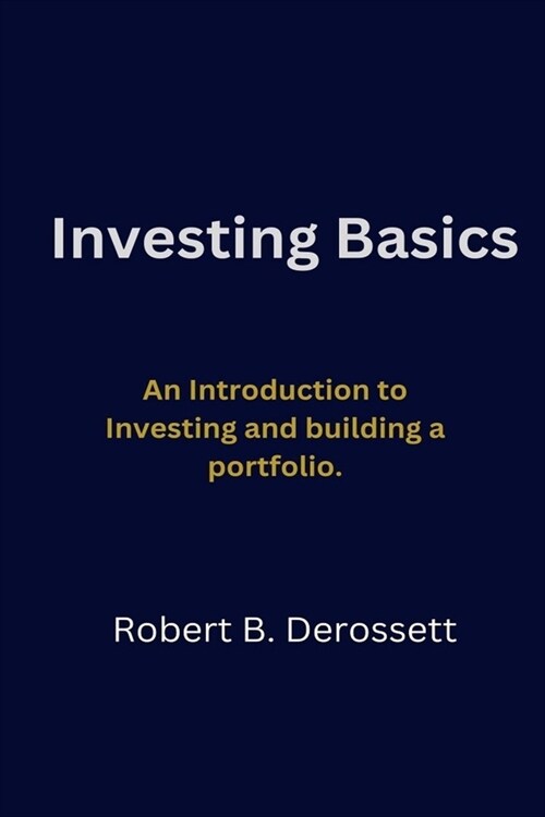 Investing Basics: An Introduction to Investing and building a portfolio. (Paperback)