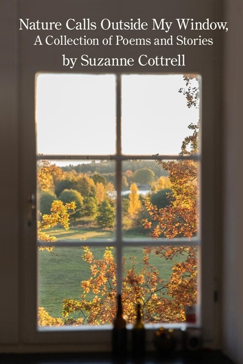 Nature Calls Outside My Window: A Collection of Poems and Stories (Paperback)