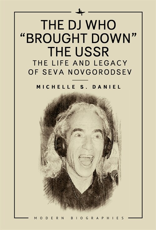 The DJ Who Brought Down the USSR: The Life and Legacy of Seva Novgorodsev (Hardcover)
