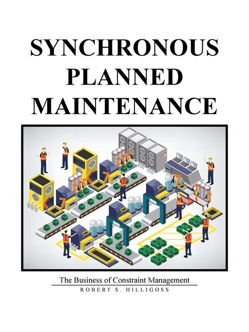 Synchronous Planned Maintenance: The Business of Constraint Management (Paperback)