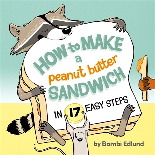 How to Make a Peanut Butter Sandwich in 17 Easy Steps (Hardcover)