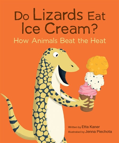 Do Lizards Eat Ice Cream?: How Animals Beat the Heat (Paperback)