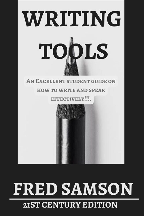 Writing Tools: An Excellent Student Guide On HowTo Write And Speak Effectively!!!. (Paperback)