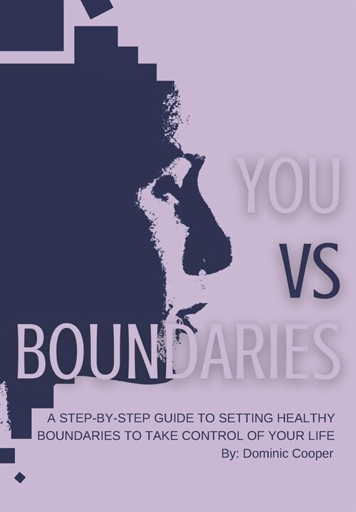 You vs Boundaries: A Step-By-Step Guide to Setting Healthy Boundaries to Take Control of Your Life (Paperback)