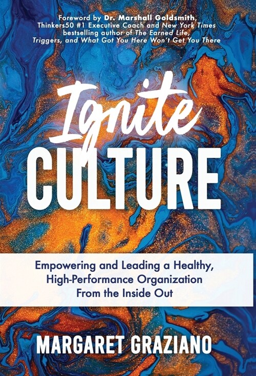 Ignite Culture: Empowering and Leading a Healthy, High-Performance Organization from the Inside Out (Hardcover)