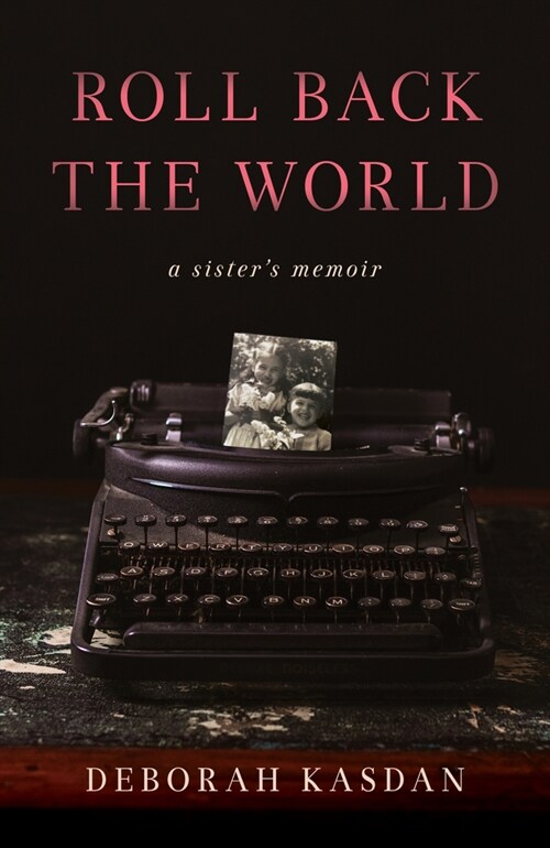 Roll Back the World: A Sisters Memoir (Paperback)