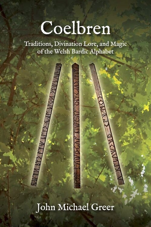 Coelbren: Traditions, Divination Lore, and Magic of the Welsh Bardic Alphabet - Revised and Expanded Edition (Paperback)